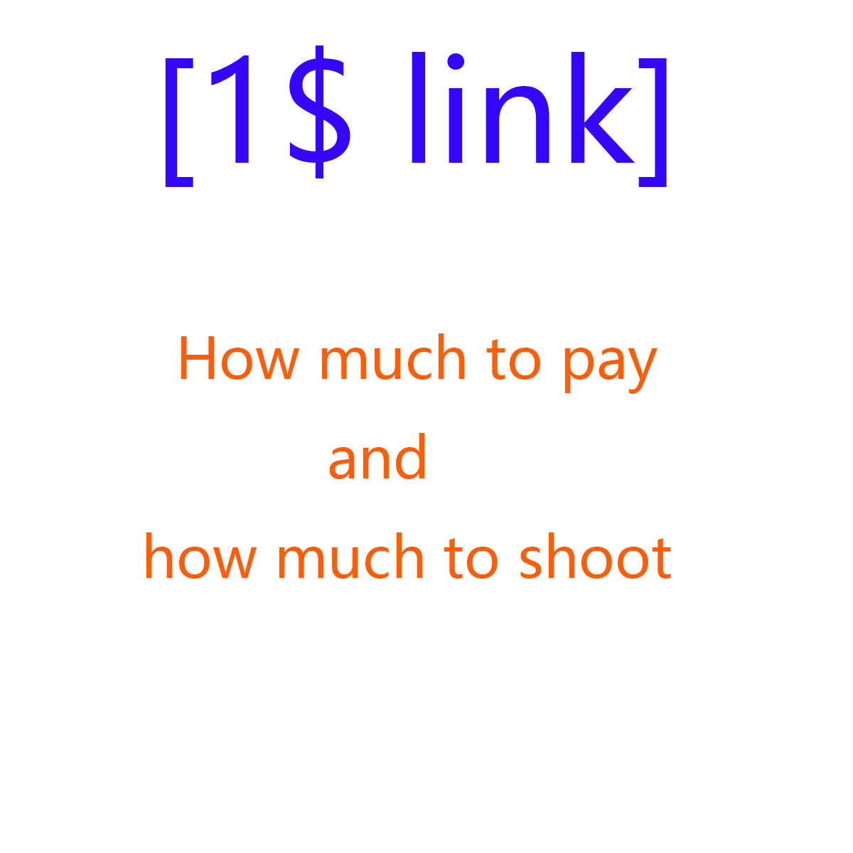 [1$ link] How much to pay and how much to shoot